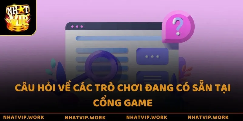 Câu hỏi về các trò chơi đang có sẵn tại cổng game